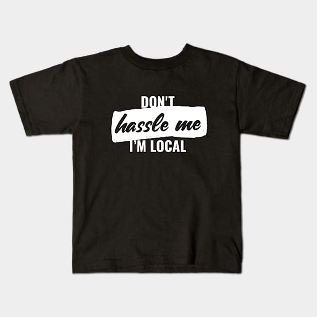 Don't hassle me, i'm local T-shirt Kids T-Shirt by RedYolk